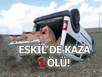 Eskil'de Kaza 1 Ölü!