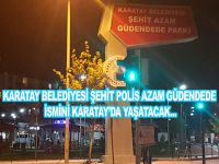 Şehit Azam Güdendede İsmi Karatay’da Yaşatılacak!