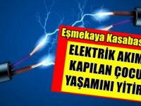 Eşmekaya Kasabasında Elektrik Akımına Kapılan Çocuk Öldü