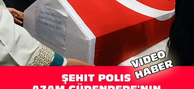 Şehit Polisimiz Azam Güdendede Son Yolculuğuna Uğurlanışı Video Haber